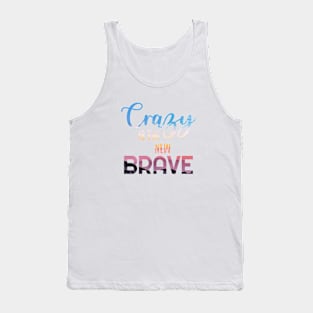 Crazy is the new BRAVE Tank Top